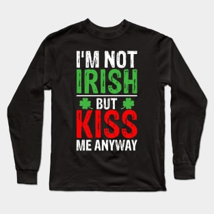 I'm not Irish but kiss me anyway St Patricks Day Long Sleeve T-Shirt